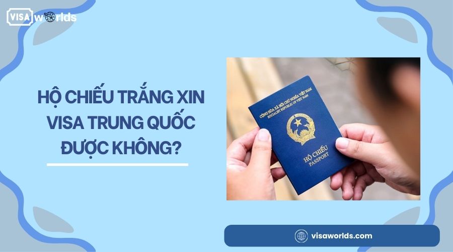 Hộ chiếu trắng xin visa Trung Quốc được không?
