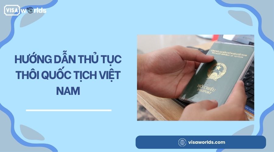 Hướng dẫn thủ tục thôi quốc tịch Việt Nam