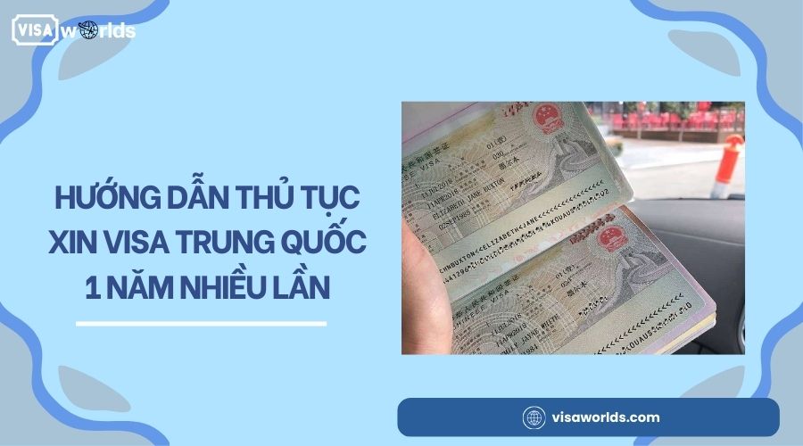 Hướng dẫn thủ tục xin visa Trung Quốc 1 năm nhiều lần