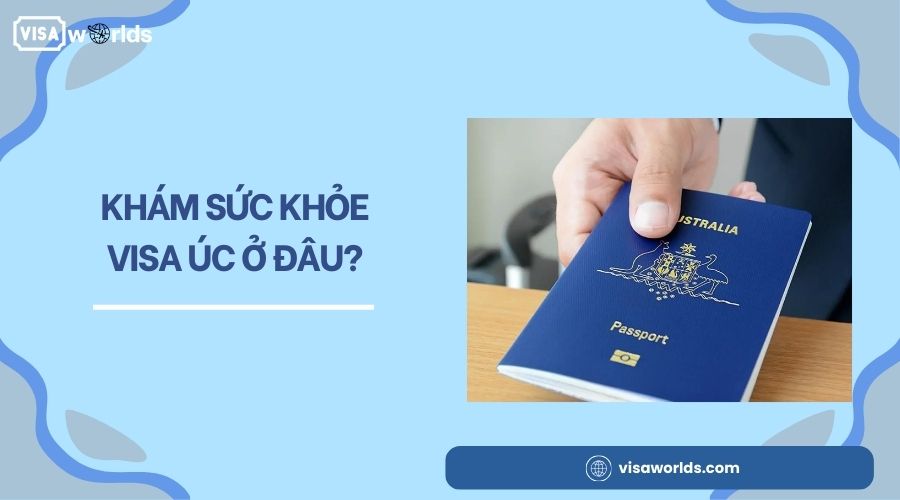 Khám sức khỏe visa Úc ở đâu?