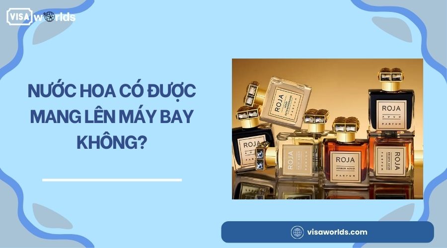 Nước hoa có được mang lên máy bay không?