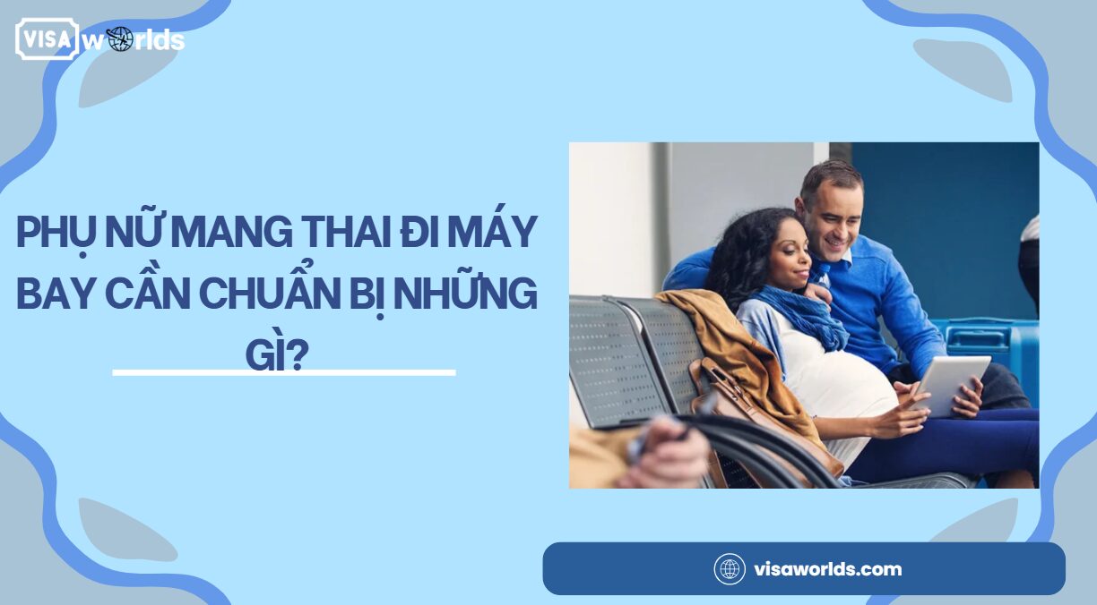Phụ nữ mang thai đi máy bay cần chuẩn bị những gì?