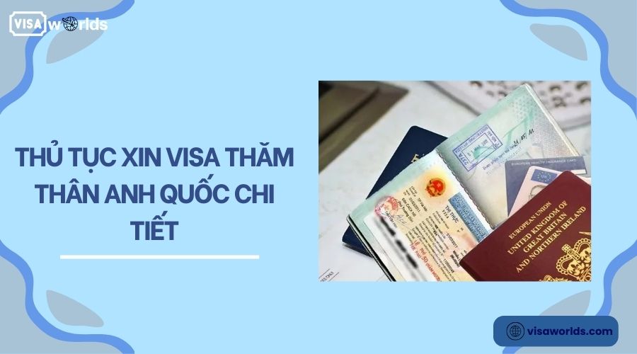 Thủ tục xin visa thăm thân Anh Quốc chi tiết