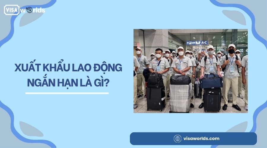 Xuất khẩu lao động ngắn hạn là gì?